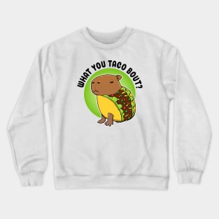 What you taco bout Capybara Taco Crewneck Sweatshirt